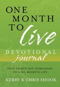 One Month to Live Devotional Journal: Your Thirty-Day Companion to a No-Regrets Life