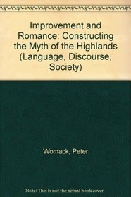 Improvement and Romance: Constructing the Myth of the Highlands (Language, Discourse, Society)