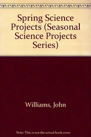 Spring Science Projects (Seasonal Science Projects Series)