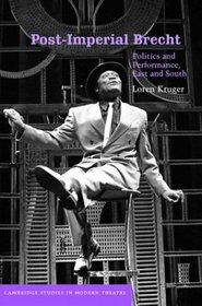 Post-Imperial Brecht: Politics and Performance, East and South (Cambridge Studies in Modern Theatre)