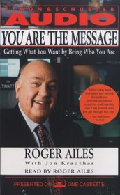 You Are the Message : Secrets of the Master Communicators