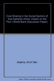 Cost Sharing in the Social Sectors of Sub-Saharan Africa: Impact on the Poor (World Bank Discussion Paper)