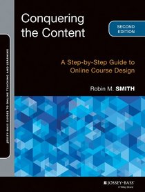 Conquering the Content: A Step-by-Step Guide to Online Course Design (Jossey-Bass Guides to Online Teaching and Learning)