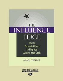 The Influence Edge (EasyRead Large Edition): How to Persuade Others to Help You Achieve Your Goals