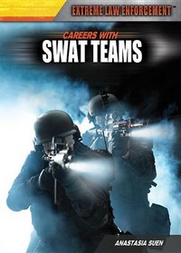 Careers with Swat Teams (Extreme Law Enforcement)