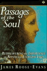 Passages of the Soul: Rediscovering the Importance of Rituals in Everyday Life