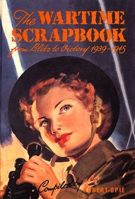 Wartime Scrapbook: From Blitz to Victory 1939--1945