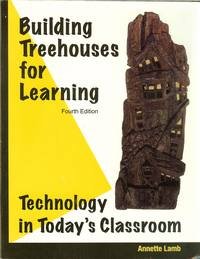 Building Treehouses for Learning: Technology in Today's Classroom