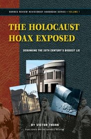The Holocaust Hoax Exposed: Debunking the 20th Century's Biggest Lie (Revisionist Handbook Series, 1)