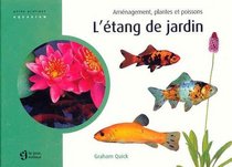 L'tang de jardin : Amnagement, plantes et poissons