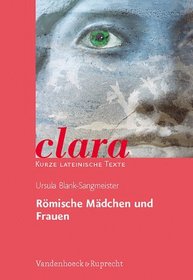 Romische Madchen und Frauen: clara. Kurze lateinische Texte (German Edition)