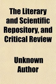 The Literary and Scientific Repository, and Critical Review