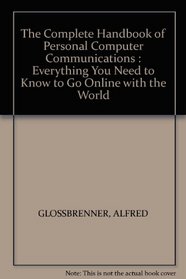 The Complete Handbook of Personal Computer Communications: Everything You Need to Go Online With the World