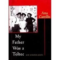 My Father Was a Toltec: And Selected Poems : 1973 1988