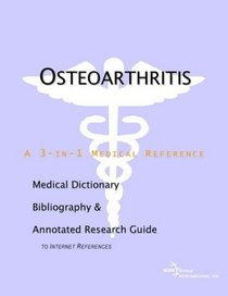 Osteoarthritis - A Medical Dictionary, Bibliography, and Annotated Research Guide to Internet References