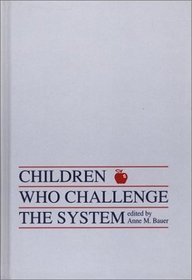 Children Who Challege the System: (Contemporary Studies in Social and Policy Issues in Education: The David C. Anchin Center Series)