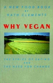 Why vegan: A new food book (A Heretic book)