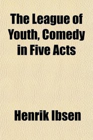 The League of Youth, Comedy in Five Acts