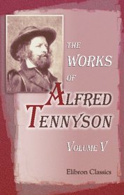 The Works of Alfred Tennyson: Volume 5. Idylls of the King