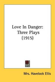 Love In Danger: Three Plays (1915)