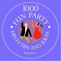 1000 Fun Party Hints, Tips And Ideas (1000 Hints, Tips and Ideas)
