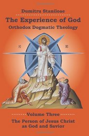 The Experience of God: Orthodox Dogmatic Theology, vol. 3, The Person of Jesus Christ as God and Savior