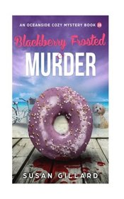 Blackberry Frosted & Murder: An Oceanside Cozy Mystery - Book 28 (Volume 28)