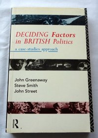 Deciding Factors in British Politics: A Case Studies Approach