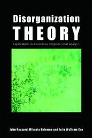 Disorganization Theory: Explorations in Alternative Organizational Analysis