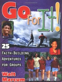 Go for It: 25 Faith-Building Adventures for Groups