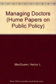 Managing Doctors: Hume Papers on Public Policy 3.1 (Hume Papers on Public Policy, Vol 3, No 1)