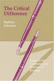 The Critical Difference : Essays in the Contemporary Rhetoric of Reading