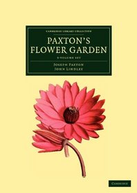 Paxton's Flower Garden 3 Volume Set (Cambridge Library Collection - Life Sciences)