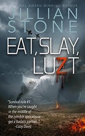 Eat, Slay, Luzt: A sexy wild ride into the dark heart of the zombie apocalypse.