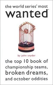 The World Series' Most Wanted: The Top 10 Book of Championship Teams, Broken Dreams, and October Oddities (Most Wanted)
