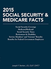 Social Security & Medicare Facts 2015: Social Security Coverage, Medicare/medicaid, Social Security Taxes, Retirement & Disability, Service Members and Veterans Benefits, Benefits for Feder