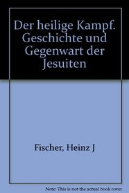 Der heilige Kampf: Geschichte und Gegenwart der Jesuiten (Serie Piper) (German Edition)
