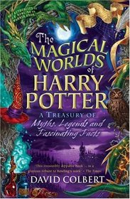 The Magical Worlds of Harry Potter: A Treasury of Myths, Legends and Fascinating Facts