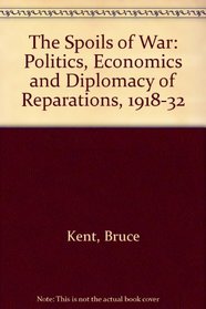 The Spoils of War: The Politics, Economics, and Diplomacy of Reparations 1918-1932