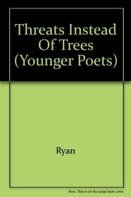 Threats Instead of Trees (Younger Poets)