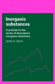 Inorganic Substances : A Prelude to the Study of Descriptive Inorganic Chemistry (Cambridge Texts in Chemistry and Biochemistry)