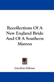 Recollections Of A New England Bride And Of A Southern Matron