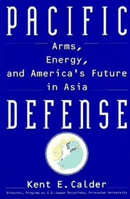 Pacific Defense: Arms, Energy, and America's Future in Asia