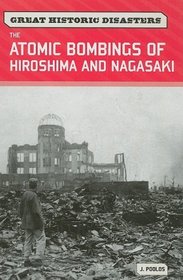 The Atomic Bombings of Hiroshima and Nagasaki (Great Historic Disasters)