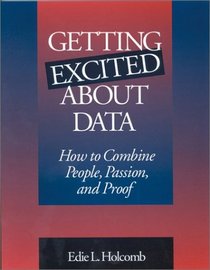 Getting Excited About Data : How to Combine People, Passion, and Proof