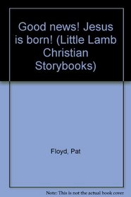 Good news! Jesus is born! (Little Lamb Christian Storybooks)
