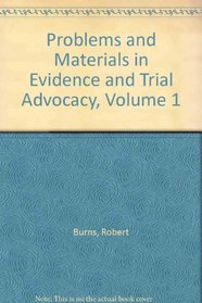 Problems and Materials in Evidence and Trial Advocacy, Volume 1