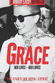 Grace: Her Lives - Her Loves: The startling royal expos