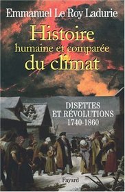 Histoire humaine et compare du climat : Tome 2, Disettes et rvolutions (1740-1860) (French edition)