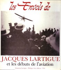 Les envols de Jacques Lartigue et les debuts de l'aviation (French Edition)